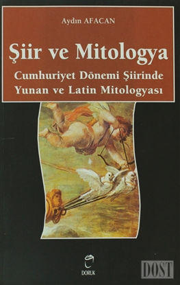 Şiir ve Mitologya Cumhuriyet Dönemi Şiirinde Yunan ve Latin Mitologyası